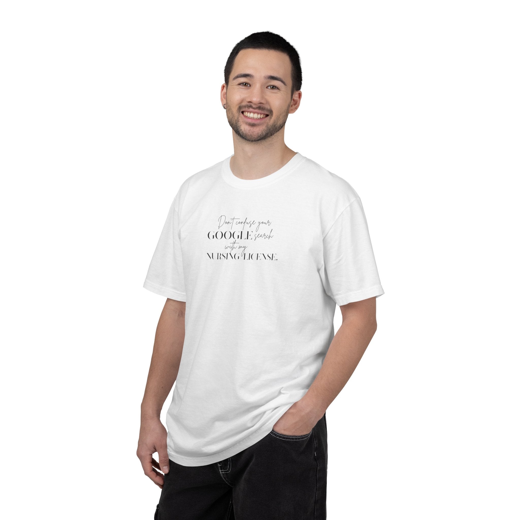T-Shirt — "Don't Confuse Your GOOGLE search, with my Nursing License" Minimalist Statement Tee