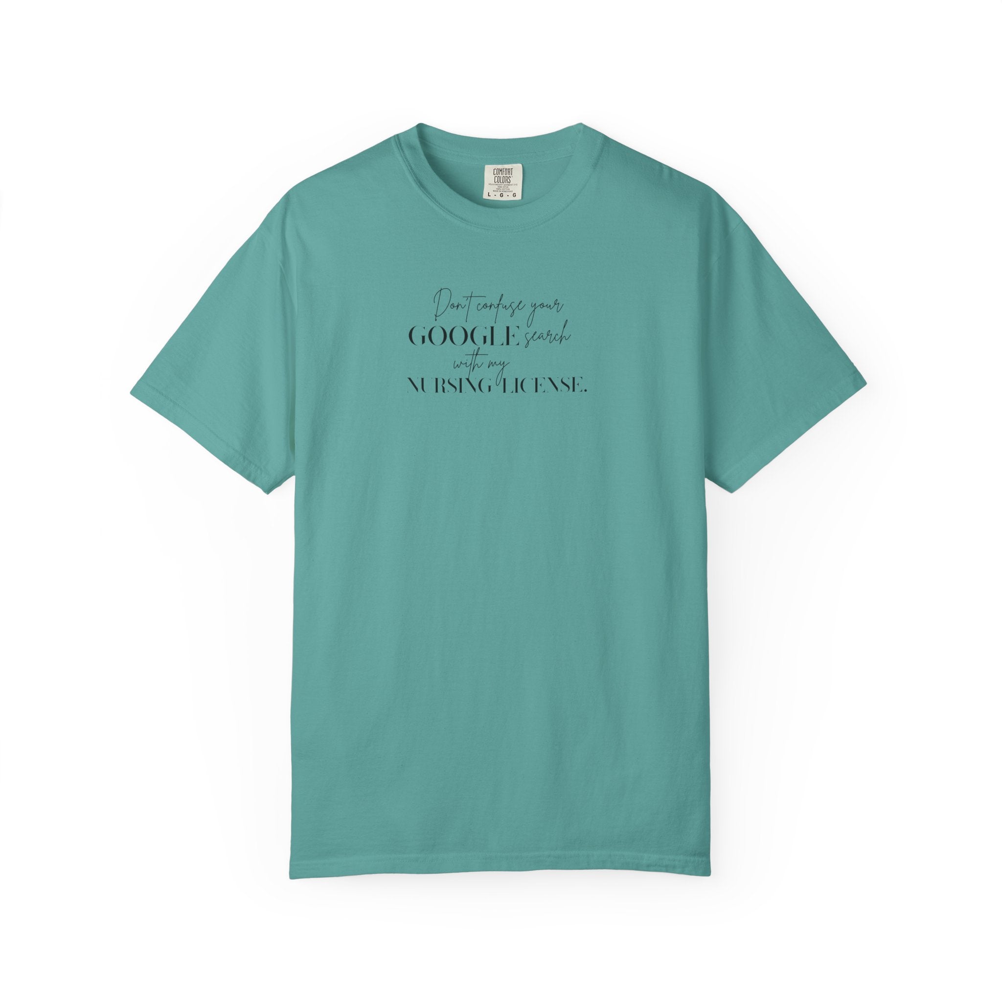 T-Shirt — "Don't Confuse Your GOOGLE search, with my Nursing License" Minimalist Statement Tee
