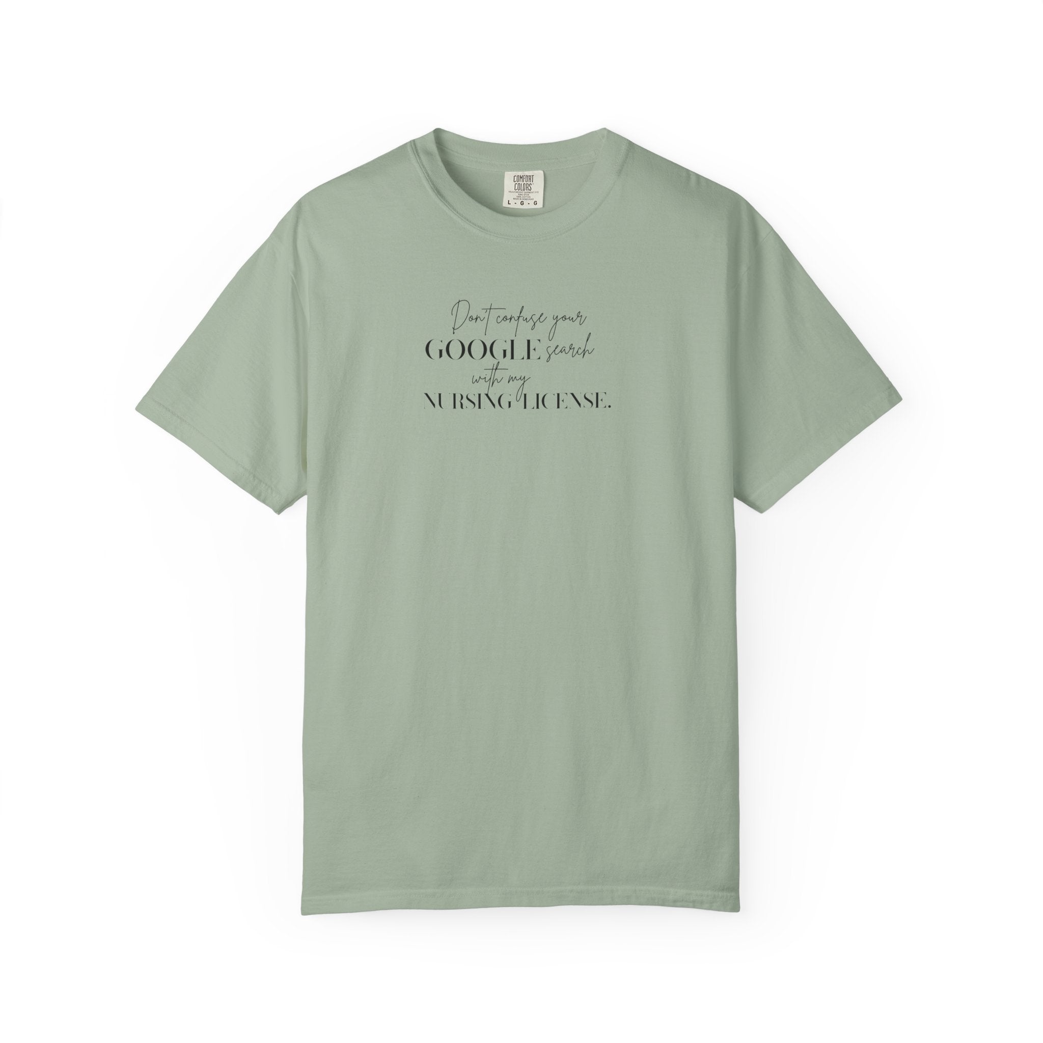T-Shirt — "Don't Confuse Your GOOGLE search, with my Nursing License" Minimalist Statement Tee