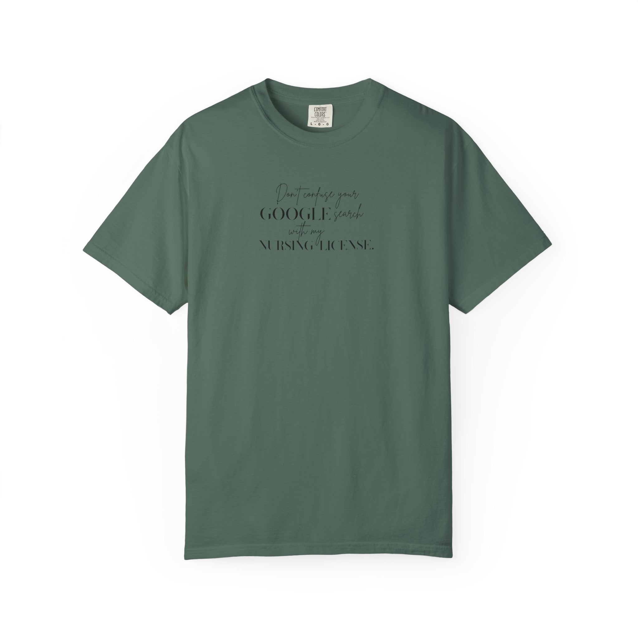 T-Shirt — "Don't Confuse Your GOOGLE search, with my Nursing License" Minimalist Statement Tee